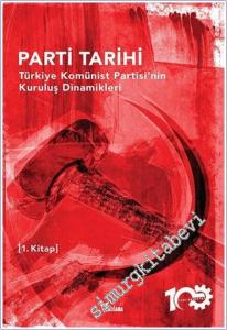 Parti Tarihi 1. Kitap: Türkiye Komünist Partisi'nin Kuruluş Dinamikleri -        2021