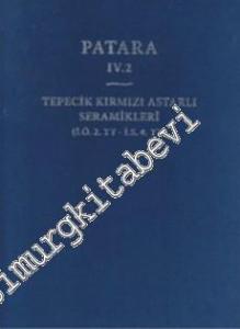 Patara 4. 2: Tepecik Kırmızı Astarlı Seramikleri: İÖ 2. YY - İS 4. YY -        2011