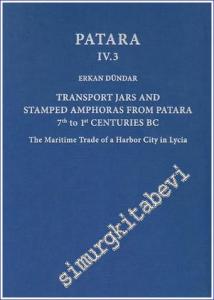 Patara IV.3 : Transport Jars and Stamped Amphoras from Patara 7th to 1st Centuries BC - The Maritime Trade of a Harbor City in Lycia -        2017