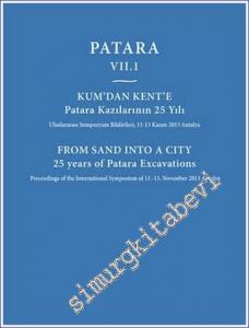 Patara VII.1 Kum'dan Kent'e Patara Kazılarının 25 Yılı - Uluslararası Sempozyum Bildirileri = From Sand Into a City 25 Years of Patara Excavations -        2015