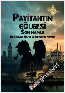 Payitahtın Gölgesi Son Hamle Bir Sherlock Holmes ve Abdülhamid Hikayesi -