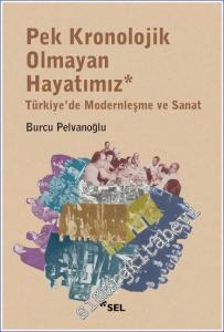 Pek Kronolojik Olmayan Hayatımız: Türkiye'de Modernleşme ve Sanat -        2024