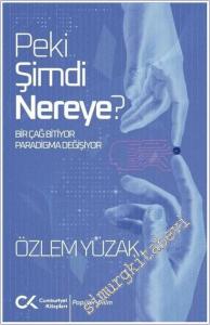 Peki Şimdi Nereye : Bir Çağ Bitiyor Paradigma Değişiyor -        2025