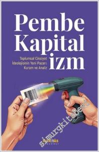 Pembe Kapitalizm - Toplumsal Cinsiyet İdeolojisinin Yeni Pazarı: Kuram ve Analiz -        2025