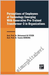 Perceptions of Employees of Technology Emerging With Generative Pre-Trained Transformer 3 in Organization -        2024