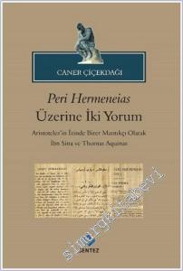 Peri Hermeneias Üzerine İki Yorum : Aristoteles'in İzinde Birer Mantıkçı Olarak İbni Sina ve Thomas Aquinas -        2018