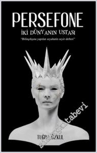 Persefone : İki Dünyanın Ustası - Bilinçdışına Yapılan Seyahati Seyir Defteri -        2025