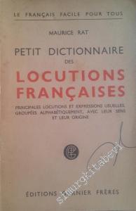 Petit Dictionnaire des Locutions Français: Principales Locutions et Expressions Usuelles, Groupées Alphabétiquement, avec leur Sens et leur Origine -