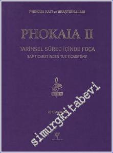 Phokaia II : Tarihsel Süreç İçinde Foça. Şap Ticaretinden Tuz Ticaretine - Phokaia Kazı ve Araştırmaları  -        2017