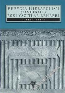 Phrygia Hierapolis'i: Pamukkale Eski Yazıtlar Rehberi -