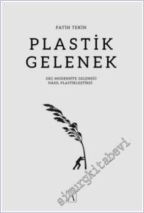 Plastik Gelenek: Geç-Modernite Geleneği Nasıl Plastikleştirdi -        2025