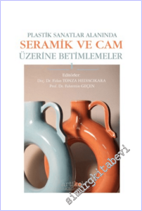 Plastik Sanatlar Alanında Seramik ve Cam Üzerine Betimlemeler - 1 -
