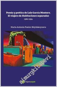 Poesia y Poetica de Luis Garcia Montero : El  Viajero de Habitaciones Separadas (1980-1994) -        2024