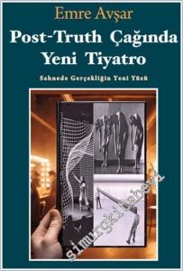 Post-Truth Çağında Yeni Tiyatro : Sahnede Gerçekliğin Yeni Yüzü -        2024