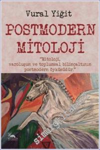Postmodern Mitoloji : Mitoloji Varoluşun ve Toplumsal Bilinçaltının Postmodern Öyküsüdür -        2024