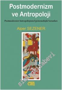 Postmodernizm ve Antropoloji: Postmodernist Antropolojinin Epistemolojik Sorunları -