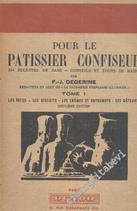 Pour le Patissier Confiseur: 800 Recettes de Base Conseils et Tours de Mains Tome 1 : Les pates, les biscuits, les cremes et entremets, les gateaux. -