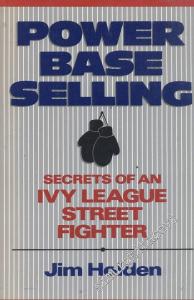 Power Base Selling: Secrets Of An Ivy League Streets Fighter -        1990