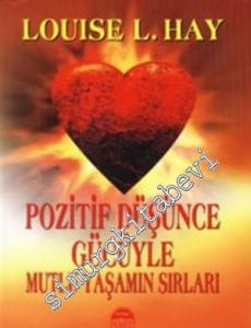 Pozitif Düşünce Gücüyle Mutlu Yaşamın Sırları -