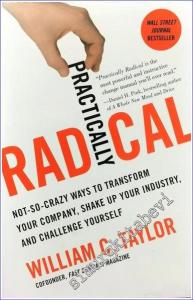 Practically Radical: Not-So-Crazy Ways to Transform Your Company Shake Up Your Industry and Challenge Yourself -        2011