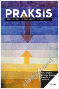 Praksis Üç Aylık Sosyal Bilimler Dergisi - Krizler ve Radikal Dönüşümler Döneminde Rasyonalite ve İrrasyonalite - Sayı: 68       2025