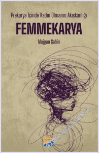 Prekarya İçinde Kadın Olmanın Akışkanlığı: Femmekarya -