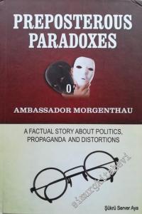 Preposterous Paradoxes of Ambassador Morgenthau: A Factual Story About Politics, Propaganda and Distortions -        2013