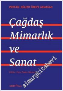 Prof. Dr. Bülent Özer'e Armağan : Çağdaş Mimarlık ve Sanat -        2024