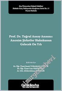 Prof. Dr. Tuğrul Ansay Anısına: Anonim Şirketler Hukukunun Gelecek On Yılı Koç Üniversitesi Hukuk Fakültesi Hukuka Genç Yaklaşımlar Konferans Serisi No. 11 -        2023