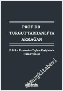 Prof. Dr. Turgut Tarhanlı'ya Armağan: Politika Ekonomi ve Toplum Kesişiminde Hukuk ve İnsan -        2026