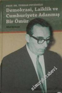 Prof. Dr. Turhan Feyzioğlu: Demokrasi, Laiklik ve Cumhuriyete Adanmış Bir Ömür CİLTLİ -        1995