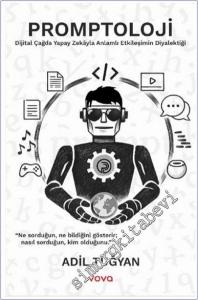 Promptoloji : Dijital Çağda Yapay Zekayla Anlamlı Etkileşimin Diyalektiği -        2025