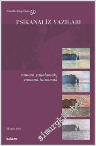 Psikanaliz Yazıları - 50 : Zamanı Yakalamak Zamana Tutunmak -       İlkbahar 2025