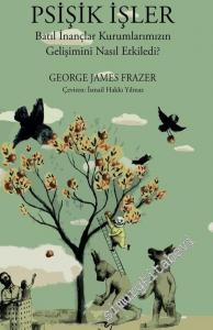 Psişik İşler: Batıl İnançlar Kurumlarımızın Gelişimini Nasıl Etkiledi? -