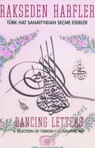 Rakseden Harfler: Türk Hat Sanatı'ndan Seçme Eserler = Dancing Letters: A Selection of Turkish Calligraphic Art -