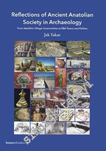 Reflections of Ancient Anatolian Society in Archaeology: From Neolithic Village Communities to EBA Towns and Polities -        2011