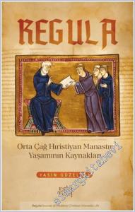 Regula : Orta Çağ Hıristiyan Manastır Yaşamının Kaynakları -        2025