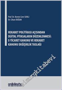 Rekabet Politikası Açısından Dijital Piyasaların Düzenlenmesi: E-Ticaret Kanunu ve Rekabet Kanunu Değişiklik Taslağı -        2023