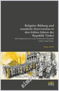 Religiöse Bildung und staatliche Intervention In den Frühen Jahren der Republik Türkei: Die Einparteienzeit In Der Türkischen Republik (1923 - 1946/1950) -        2025
