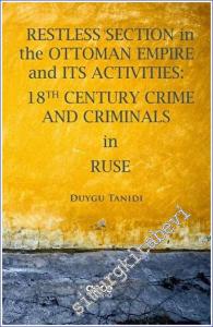 Restless Section in The Ottoman Empire and its Activities: 18th Century Crime and Criminals in Ruse -        2023
