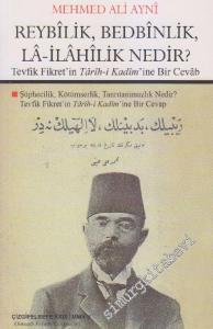 Reybilik, Bedbinlik, La- İlahilik Nedir?: Tevfik Fikret'in Tarih-i Kadim'ine Bir Cevâb -