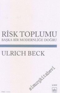 Risk Toplumu: Başka Bir Modernliğe Doğru -
