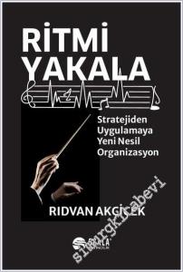 Ritmi Yakala : Stratejiden Uygulamaya Yeni Nesil Organizasyon -        2025