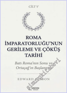 Roma İmparatorluğu'nun Gerileme ve Çöküş Tarihi - Cilt 5 : Batı Roma'nın Sonu Ortaçağ'ın Başlangıcı -