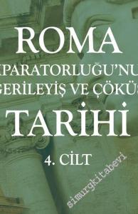 Roma İmparatorluğu'nun Gerileyiş ve Çöküş Tarihi Cilt 4 -