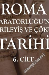 Roma İmparatorluğu'nun Gerileyiş ve Çöküş Tarihi Cilt 6 -