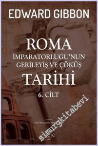 Roma İmparatorluğu'nun Gerileyiş ve Çöküş Tarihi Cilt 6 -