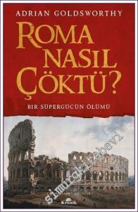 Roma Nasıl Çöktü - Bir Süpergücün Ölümü -