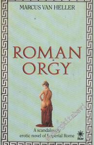 Roman Orgy: A Scandalously Erotic Novel Of Imperial Rome -
