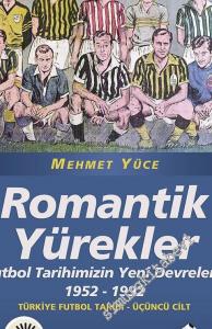 Romantik Yürekler: Futbol Tarihimizin Yeni Devreleri: 1952 - 1992 Türkiye Futbol Tarihi, Cilt 3 -